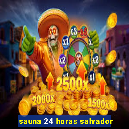 sauna 24 horas salvador